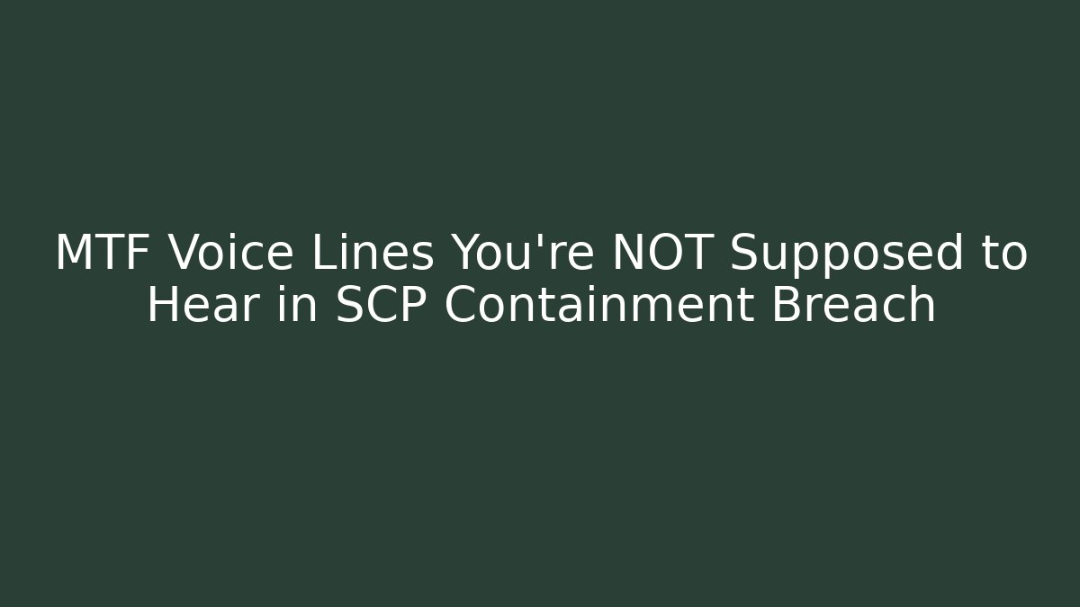 MTF Voice Lines You're NOT Supposed to Hear in SCP Containment Breach