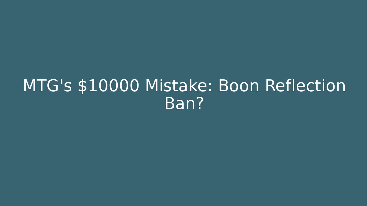 MTG's $10000 Mistake: Boon Reflection Ban? - Critter Realm