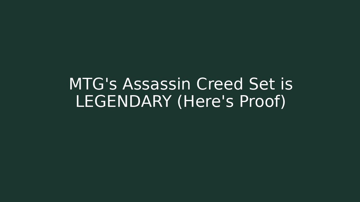 MTG's Assassin Creed Set is LEGENDARY (Here's Proof)
