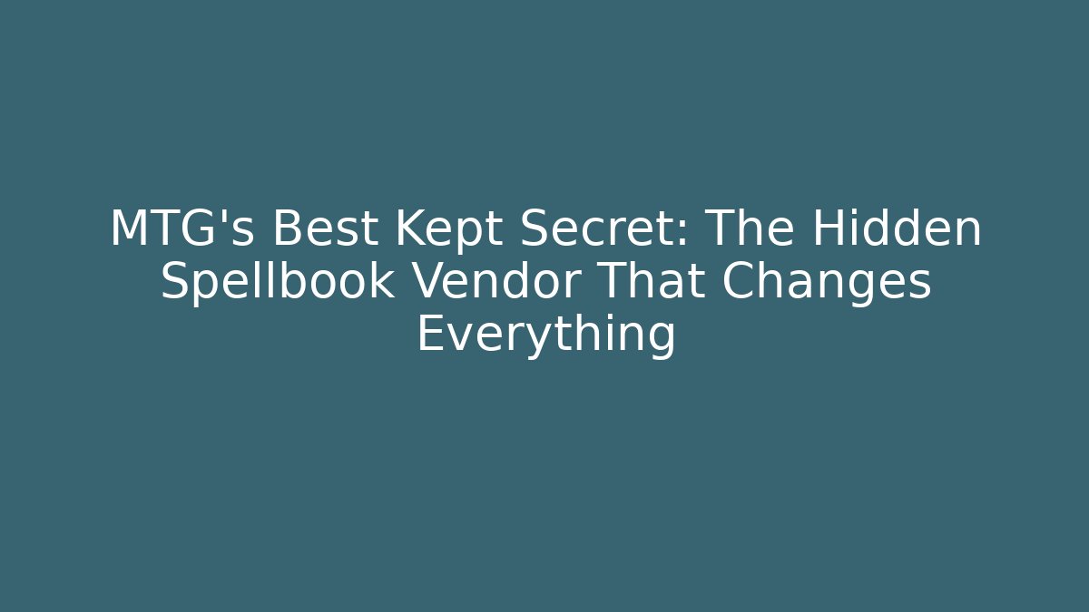 MTG's Best Kept Secret: The Hidden Spellbook Vendor That Changes Everything