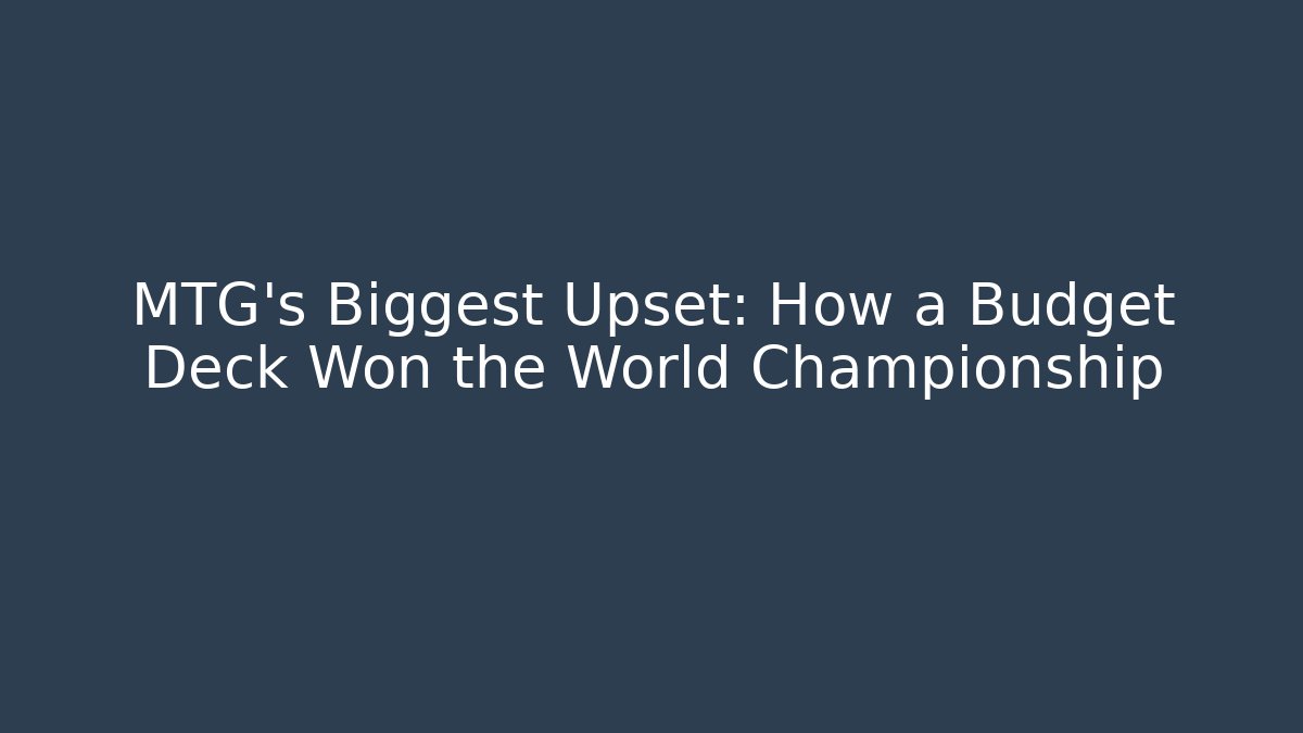 MTG's Biggest Upset: How a Budget Deck Won the World Championship