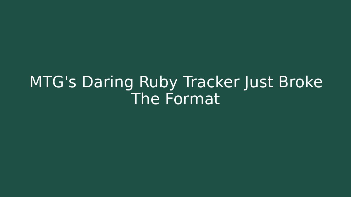 MTG's Daring Ruby Tracker Just Broke The Format