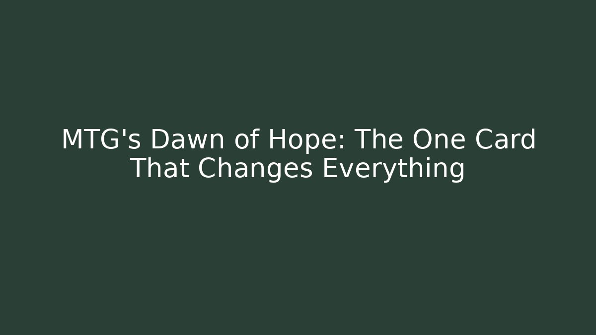 MTG's Dawn of Hope: The One Card That Changes Everything