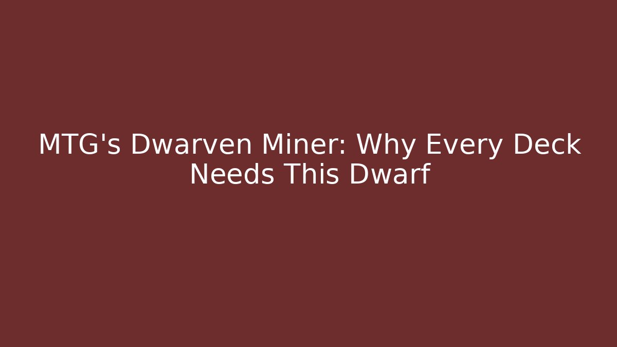 MTG's Dwarven Miner: Why Every Deck Needs This Dwarf