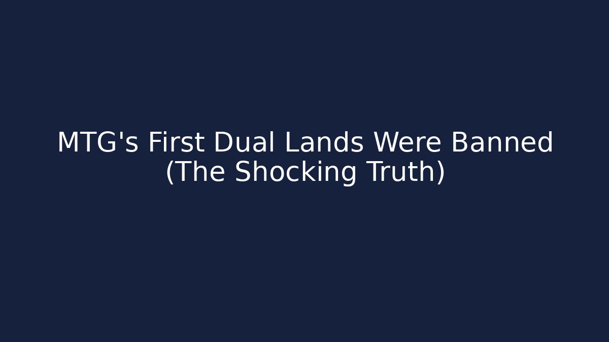 MTG's First Dual Lands Were Banned (The Shocking Truth)