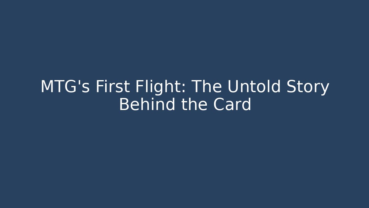 MTG's First Flight: The Untold Story Behind the Card