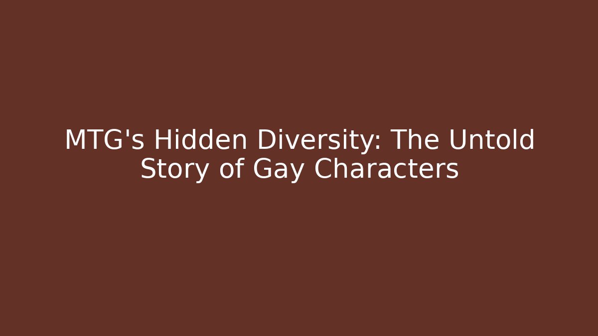 MTG's Hidden Diversity: The Untold Story of Gay Characters