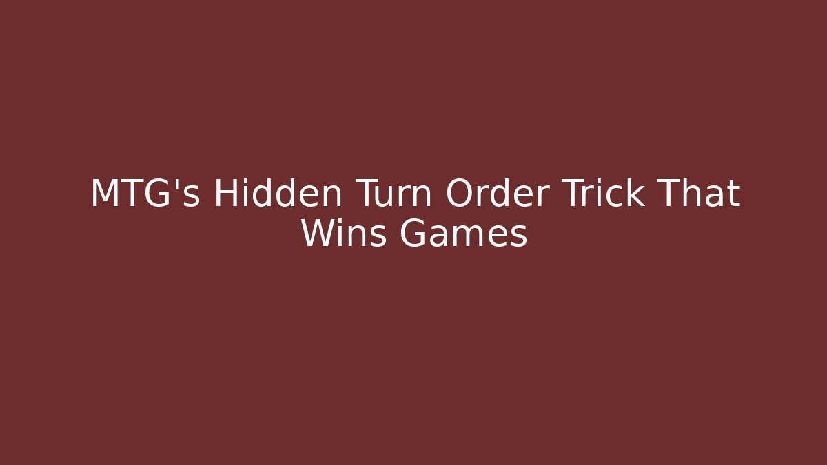 MTG's Hidden Turn Order Trick That Wins Games - Critter Realm