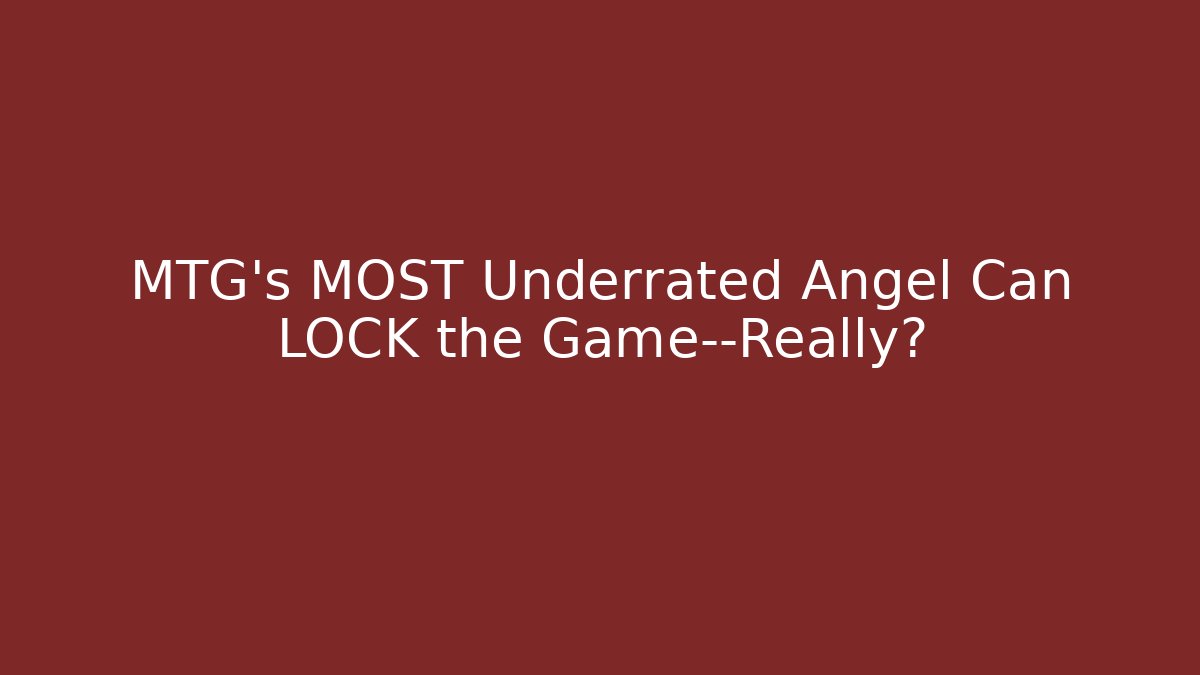 MTG's MOST Underrated Angel Can LOCK the Game—Really?