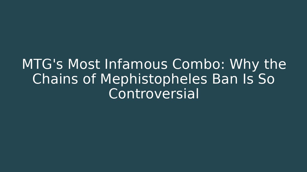 MTG's Most Infamous Combo: Why the Chains of Mephistopheles Ban Is So Controversial
