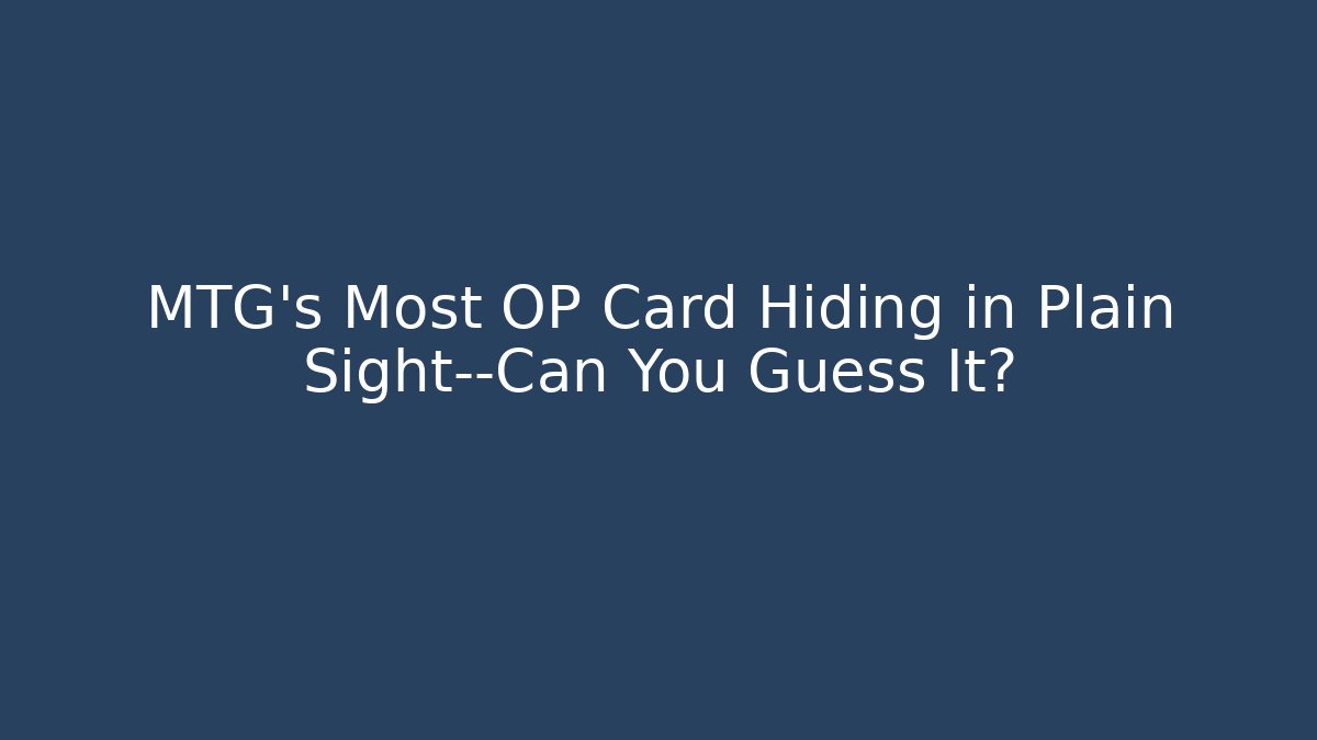 MTG's Most OP Card Hiding in Plain Sight—Can You Guess It?