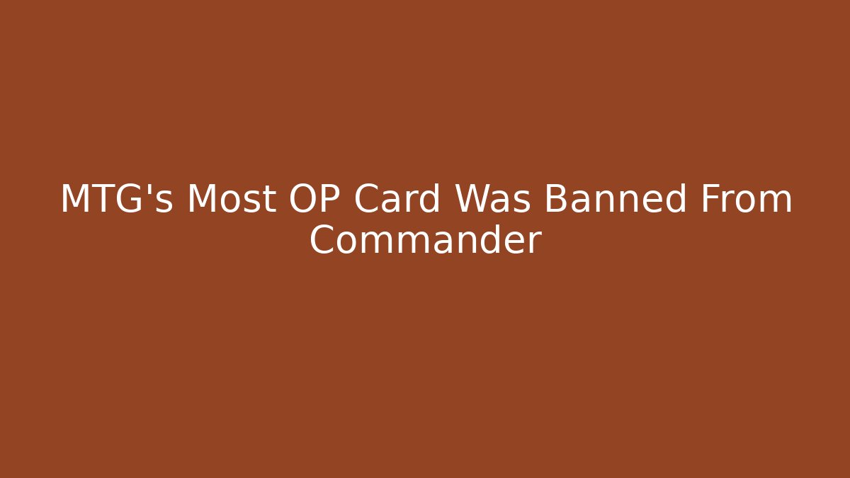 MTG's Most OP Card Was Banned From Commander