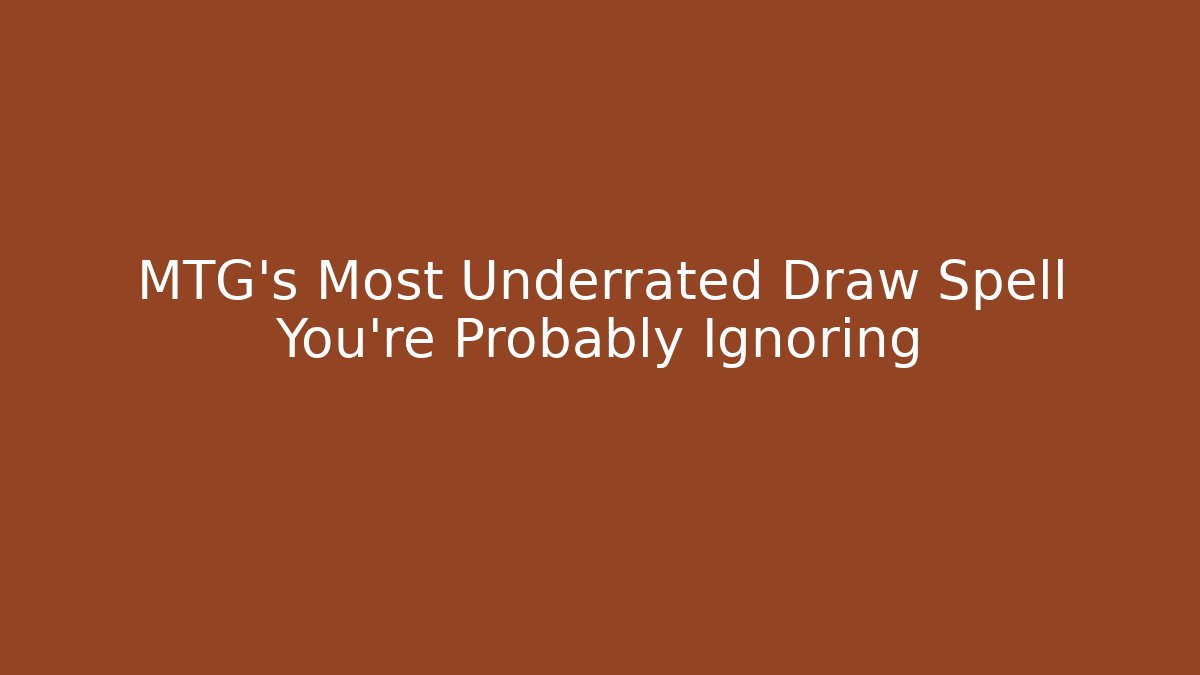 MTG's Most Underrated Draw Spell You're Probably Ignoring