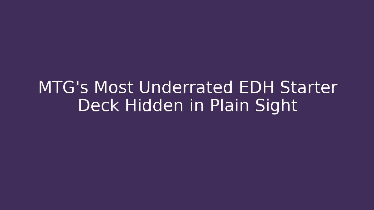 MTG's Most Underrated EDH Starter Deck Hidden in Plain Sight