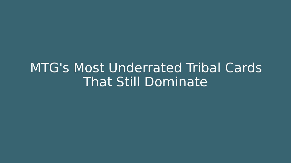 MTG's Most Underrated Tribal Cards That Still Dominate