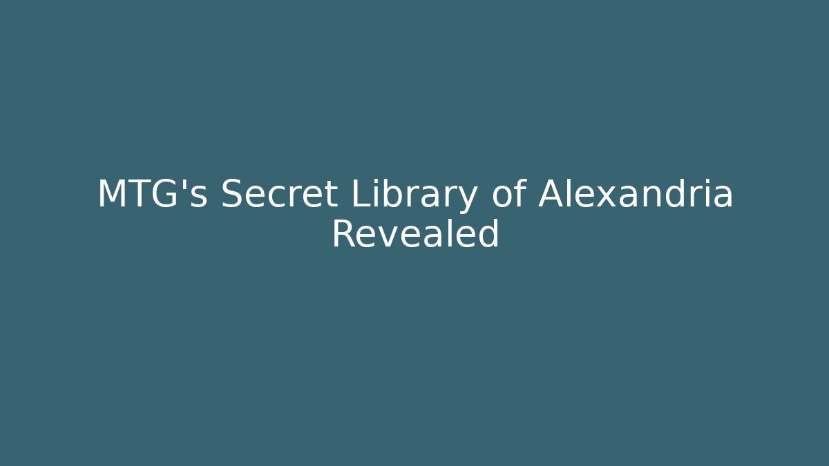 MTG's Secret Library of Alexandria Revealed