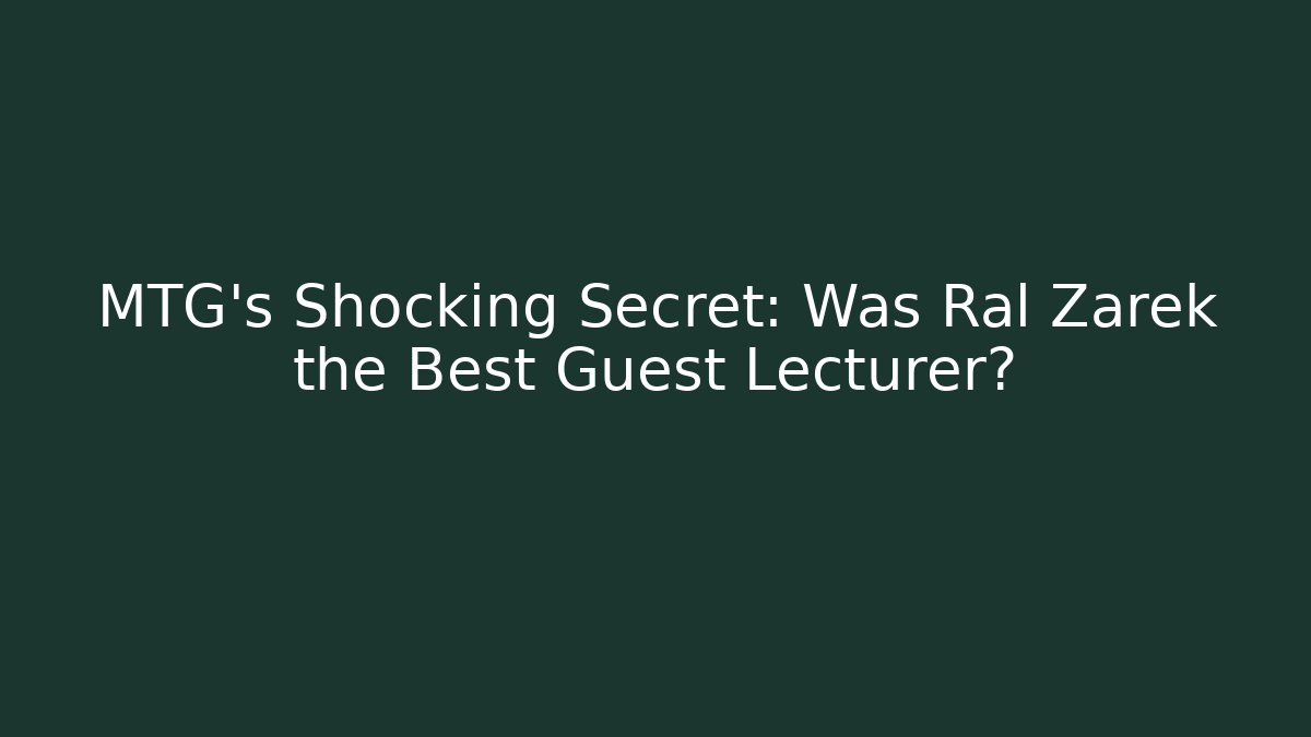 MTG's Shocking Secret: Was Ral Zarek the Best Guest Lecturer?