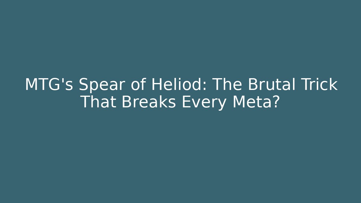 MTG's Spear of Heliod: The Brutal Trick That Breaks Every Meta?