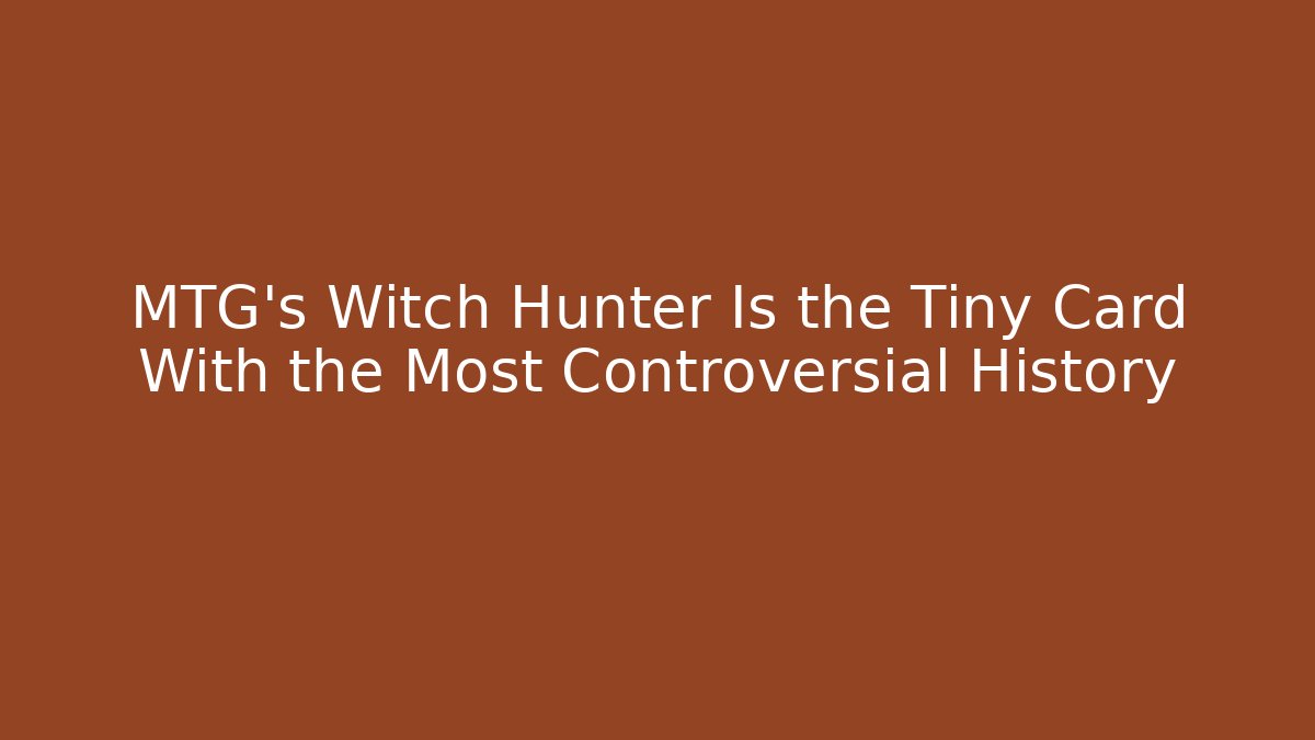 MTG's Witch Hunter Is the Tiny Card With the Most Controversial History