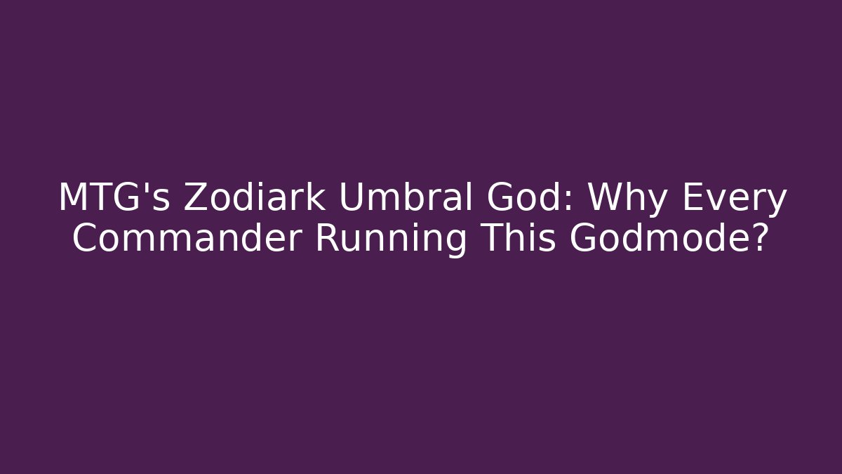 MTG's Zodiark Umbral God: Why Every Commander Running This Godmode?