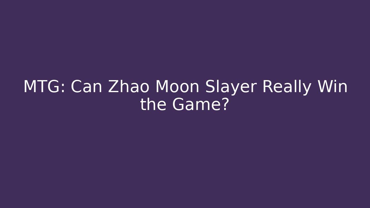 MTG: Can Zhao Moon Slayer Really Win the Game? - Critter Realm