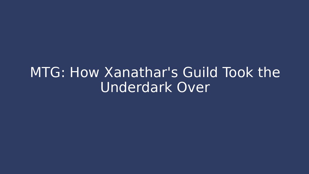 MTG: How Xanathar's Guild Took the Underdark Over