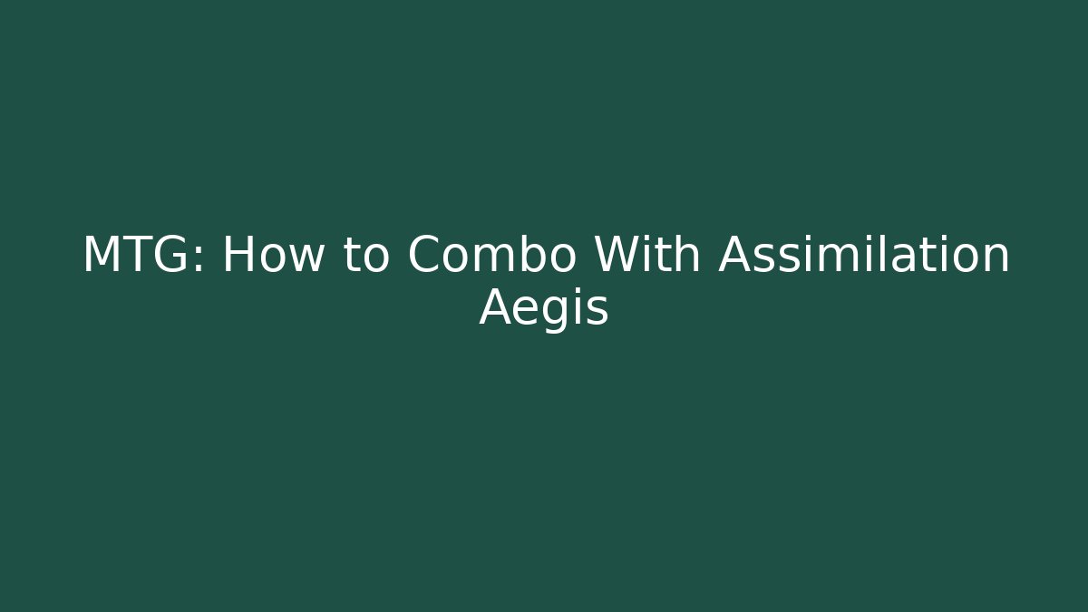 MTG: How to Combo With Assimilation Aegis - Critter Realm