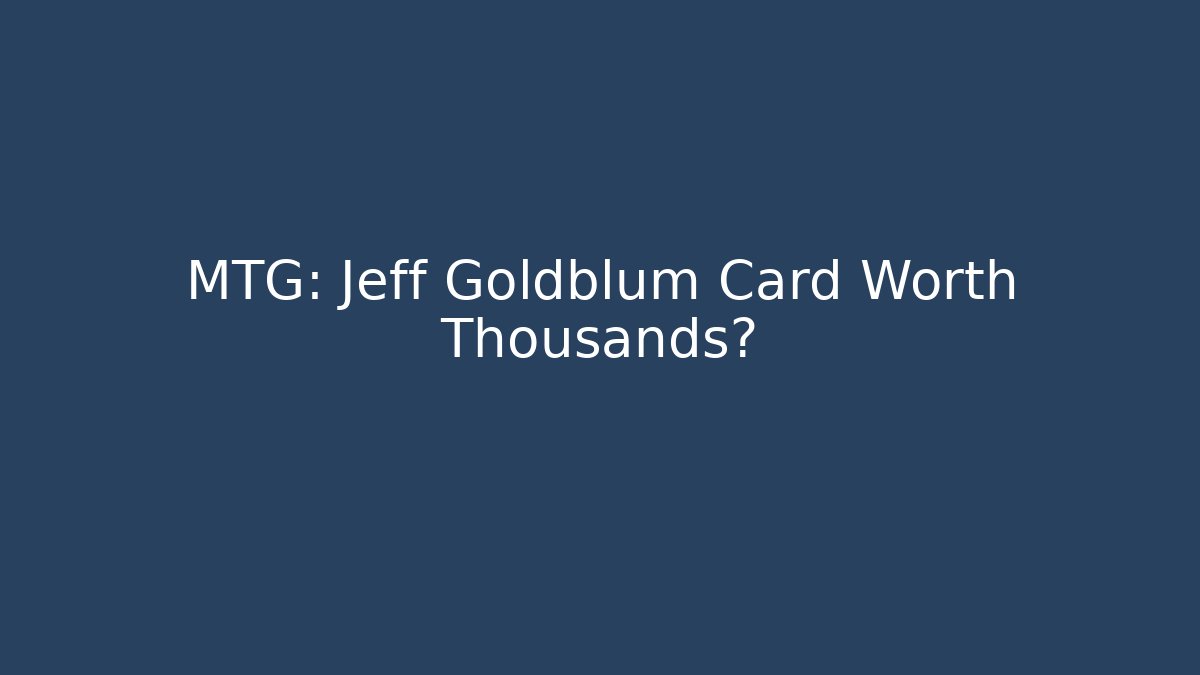 MTG: Jeff Goldblum Card Worth Thousands? - Critter Realm