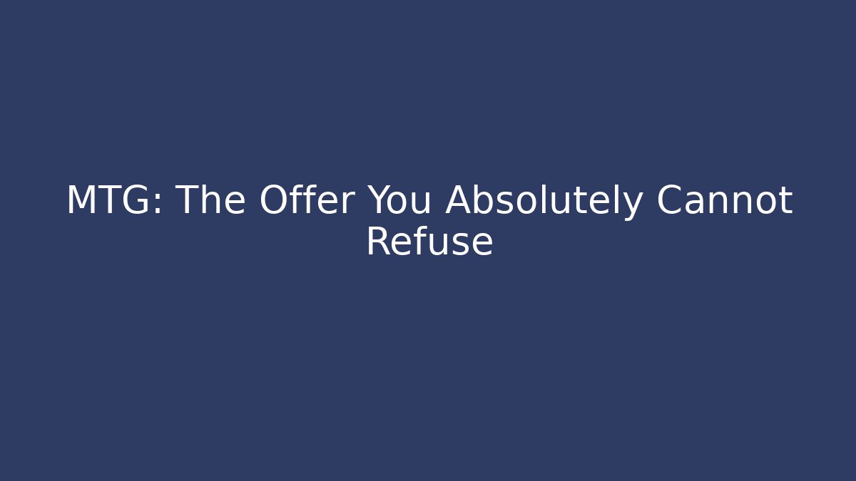MTG: The Offer You Absolutely Cannot Refuse