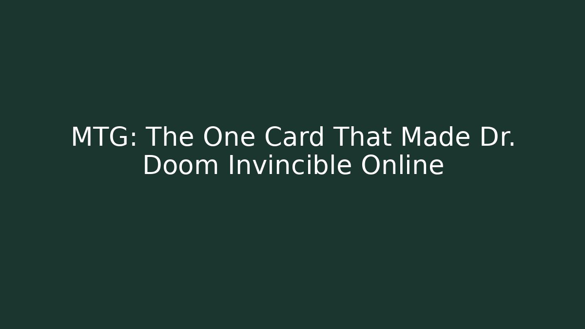 MTG: The One Card That Made Dr. Doom Invincible Online