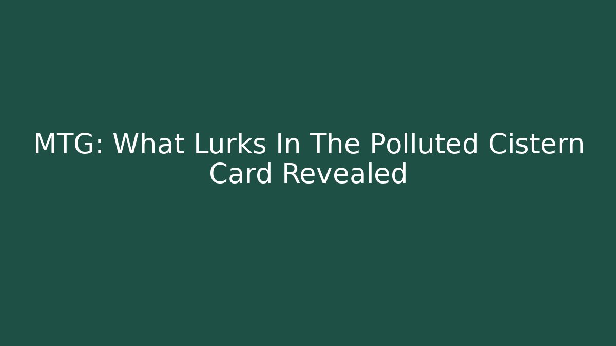 MTG: What Lurks In The Polluted Cistern Card Revealed