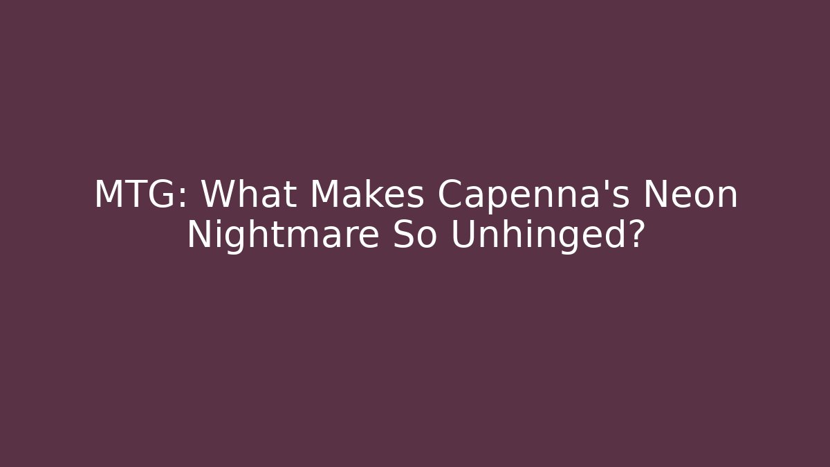 MTG: What Makes Capenna's Neon Nightmare So Unhinged?