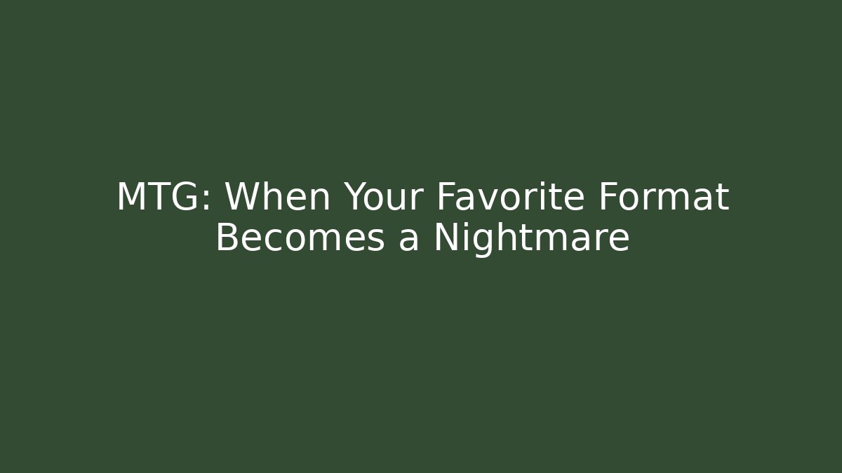 MTG: When Your Favorite Format Becomes a Nightmare