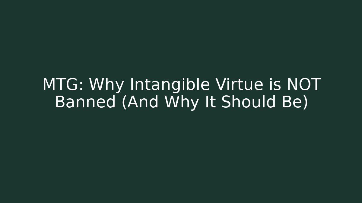 MTG: Why Intangible Virtue is NOT Banned (And Why It Should Be) - Critter Realm