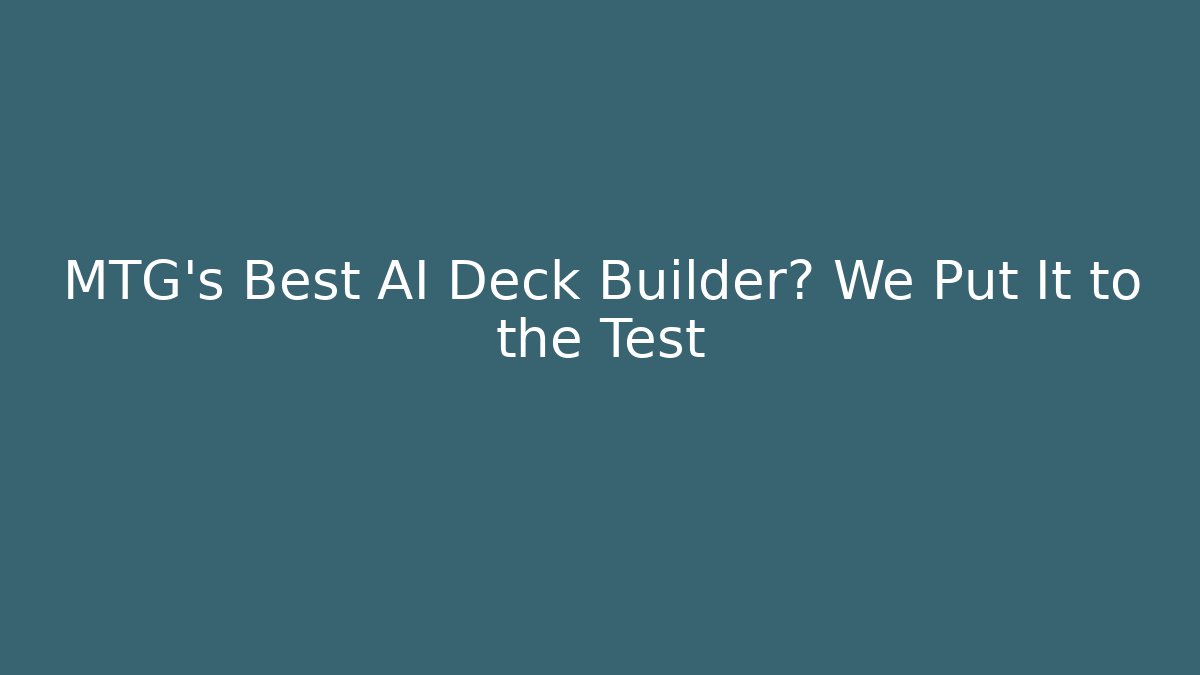 MTG’s Best AI Deck Builder? We Put It to the Test - Critter Realm