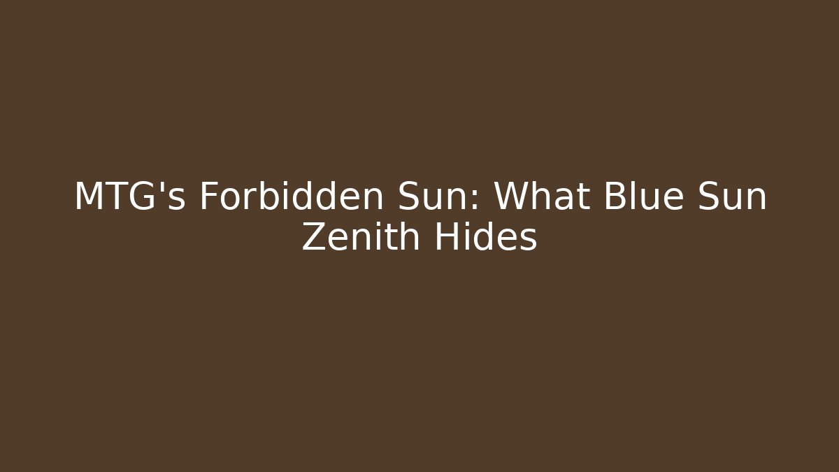 MTG’s Forbidden Sun: What Blue Sun Zenith Hides - Critter Realm
