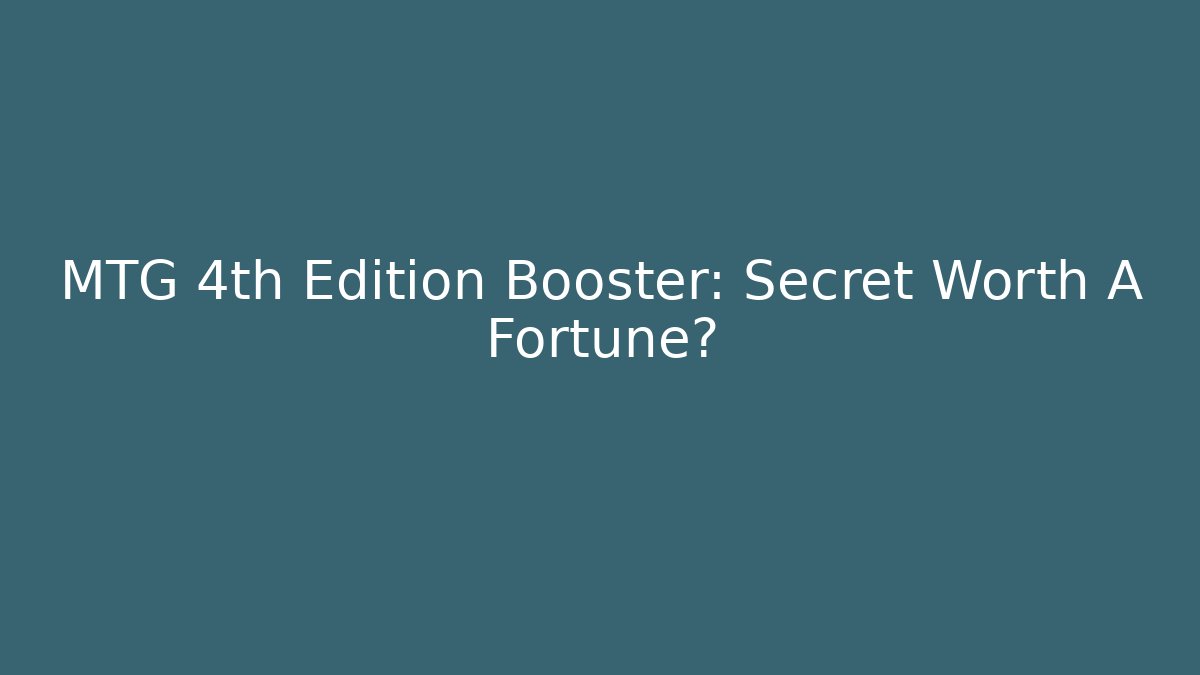 MTG 4th Edition Booster: Secret Worth A Fortune? - Critter Realm
