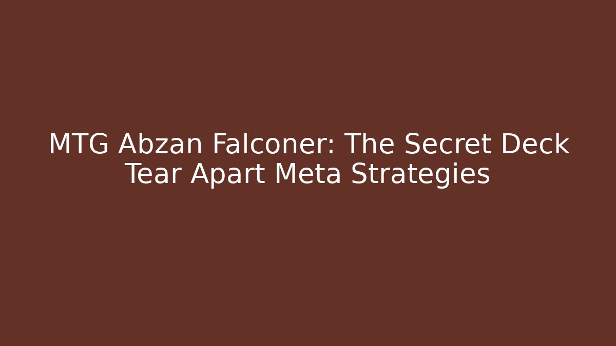MTG Abzan Falconer: The Secret Deck Tear Apart Meta Strategies