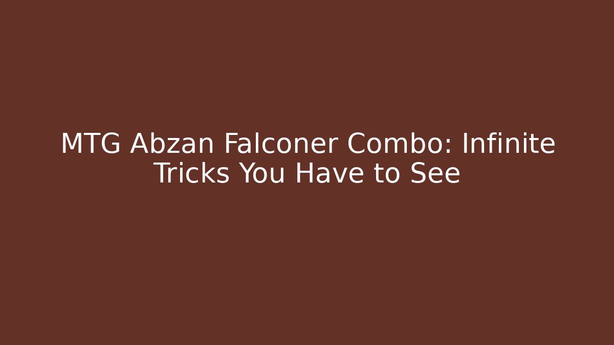 MTG Abzan Falconer Combo: Infinite Tricks You Have to See