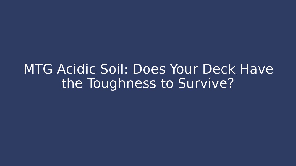 MTG Acidic Soil: Does Your Deck Have the Toughness to Survive? - Critter Realm