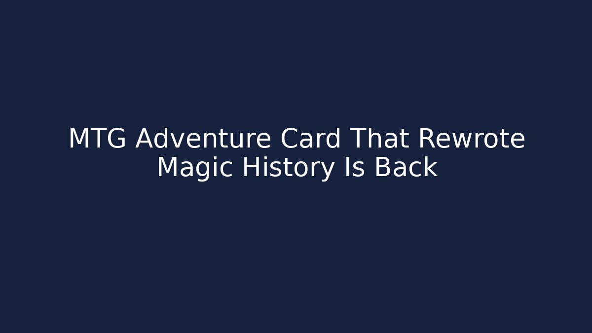 MTG Adventure Card That Rewrote Magic History Is Back