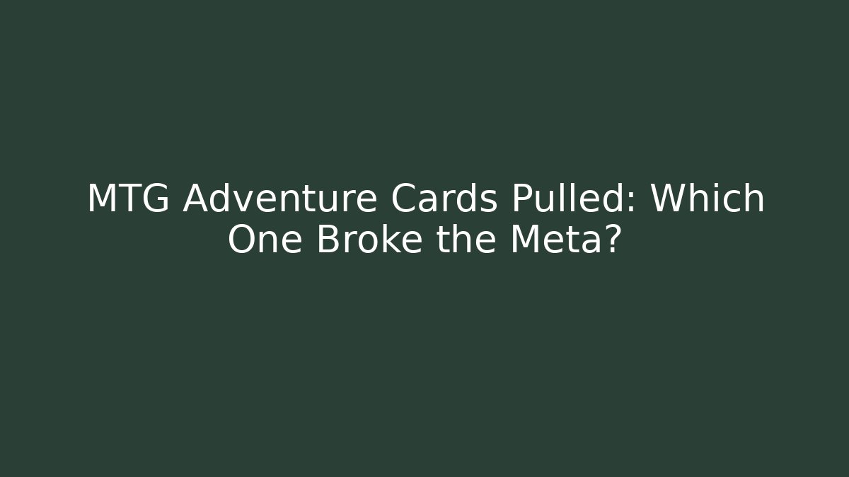 MTG Adventure Cards Pulled: Which One Broke the Meta?