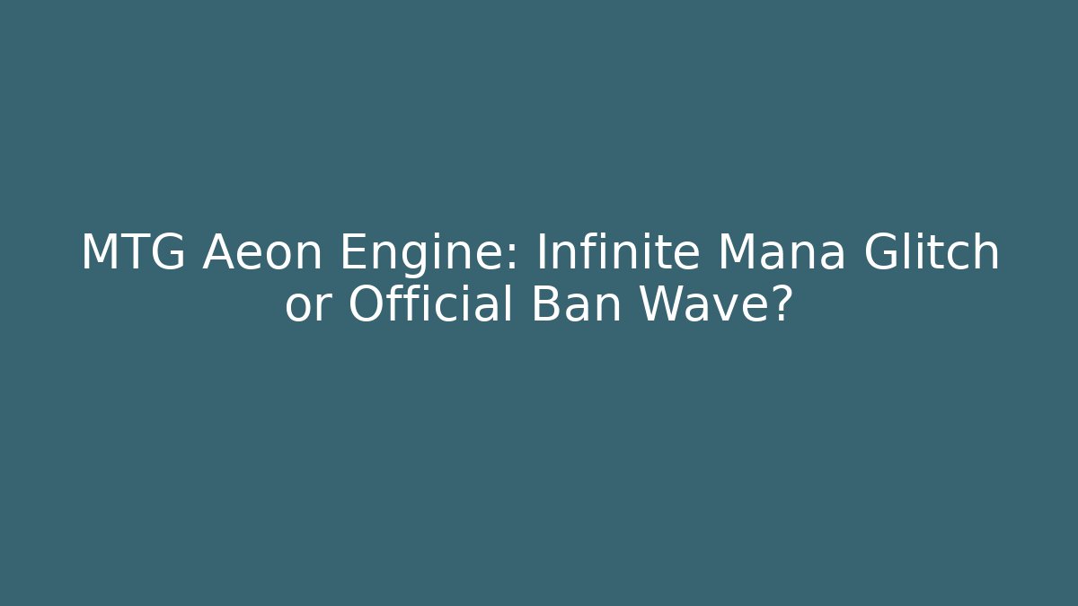 MTG Aeon Engine: Infinite Mana Glitch or Official Ban Wave?