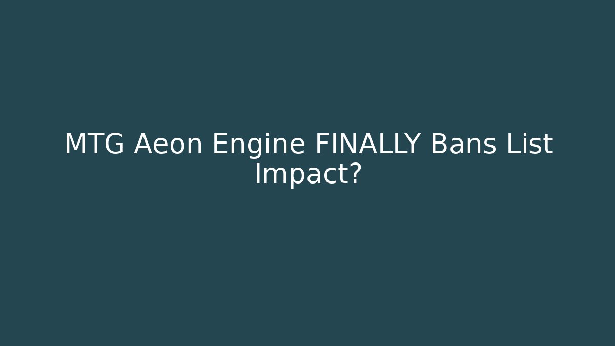 MTG Aeon Engine FINALLY Bans List Impact?
