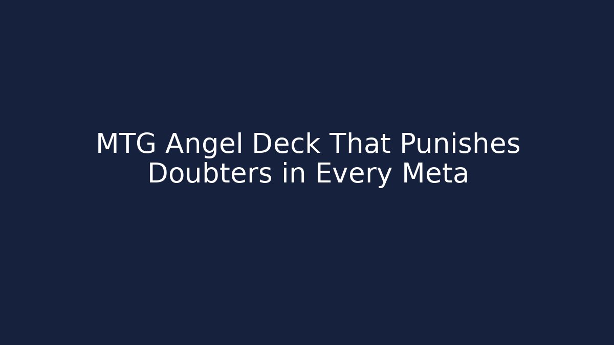 MTG Angel Deck That Punishes Doubters in Every Meta