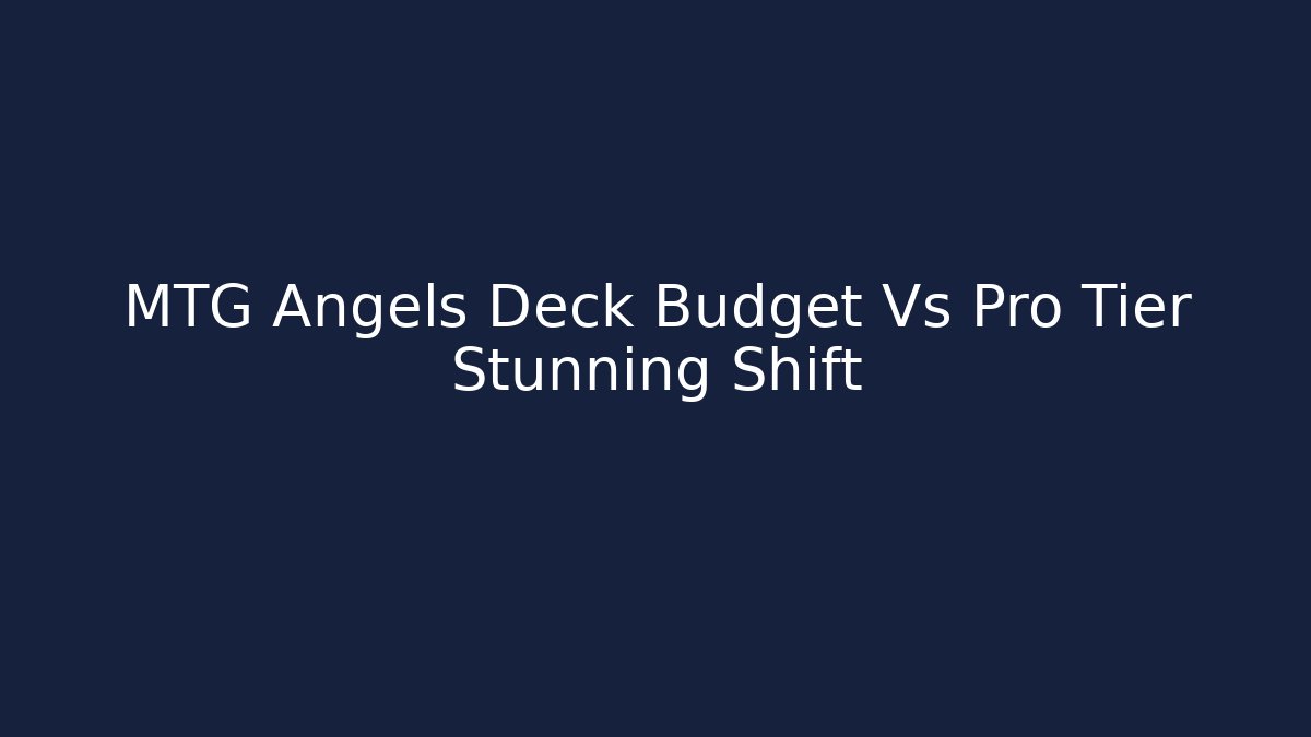 MTG Angels Deck Budget Vs Pro Tier Stunning Shift