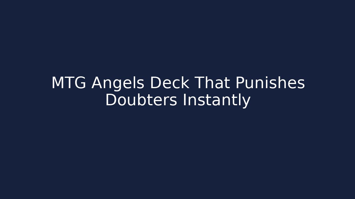 MTG Angels Deck That Punishes Doubters Instantly - Critter Realm