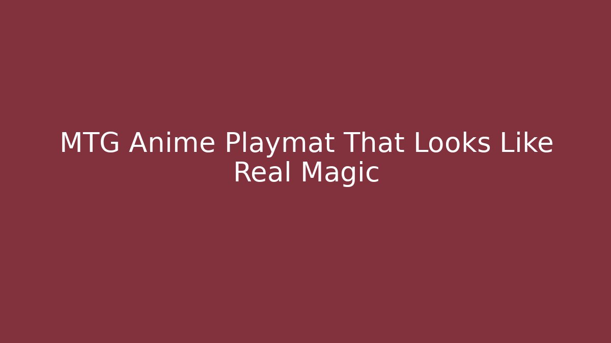 MTG Anime Playmat That Looks Like Real Magic