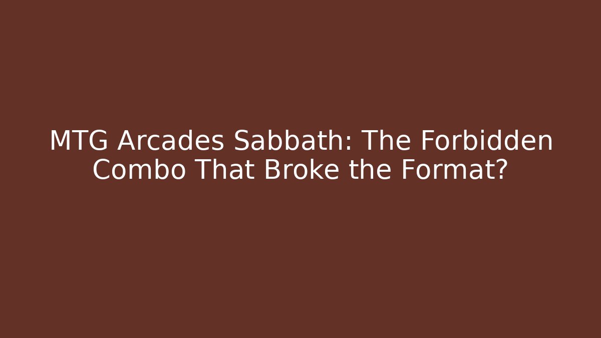 MTG Arcades Sabbath: The Forbidden Combo That Broke the Format? - Critter Realm