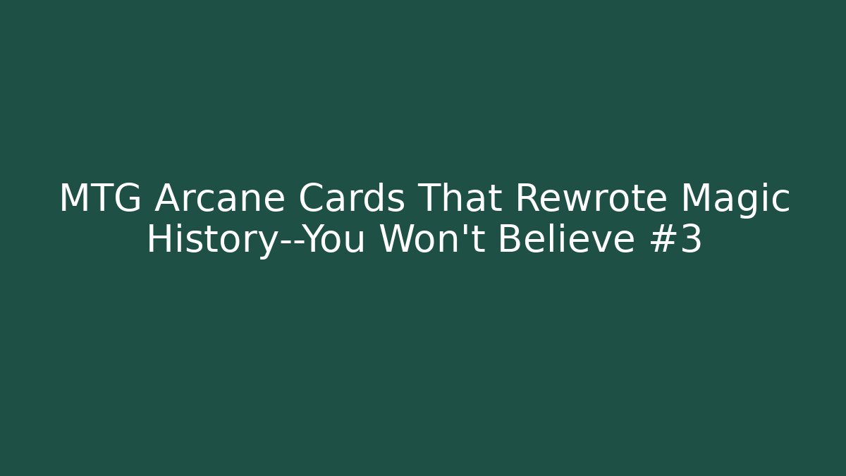MTG Arcane Cards That Rewrote Magic History—You Won’t Believe #3 - Critter Realm